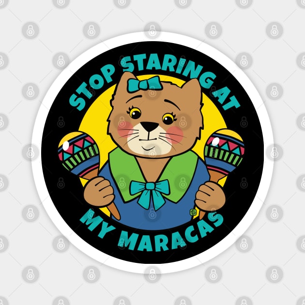 Stop Staring at My Maracas Cat Magnet by Sue Cervenka